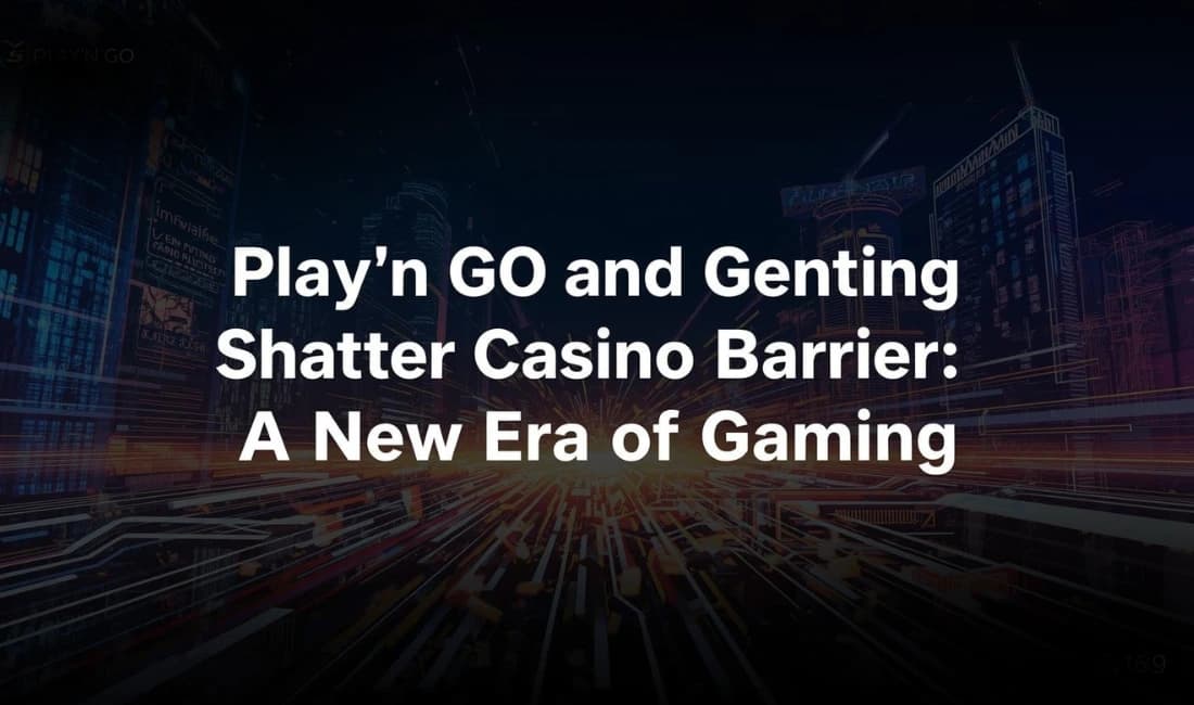 Play’n GO Slots Make Historic Leap to Land-Based Casinos with Genting