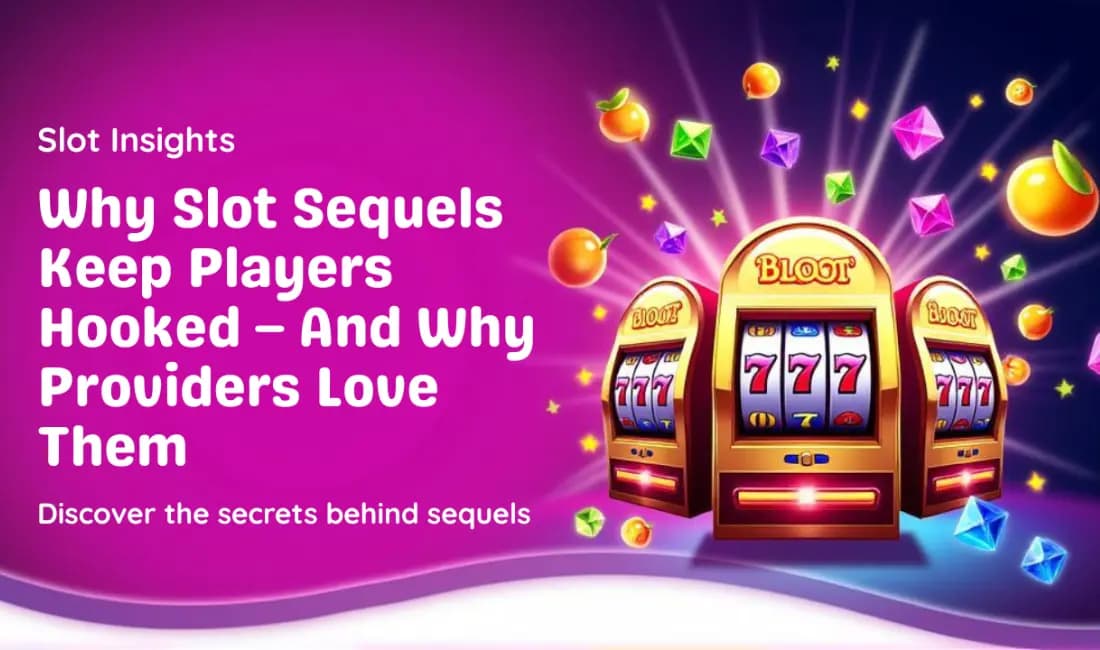 Why Slot Sequels Keep Players Hooked – And Why Providers Love Them