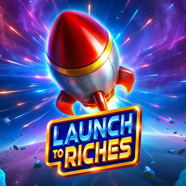 Launch to Riches